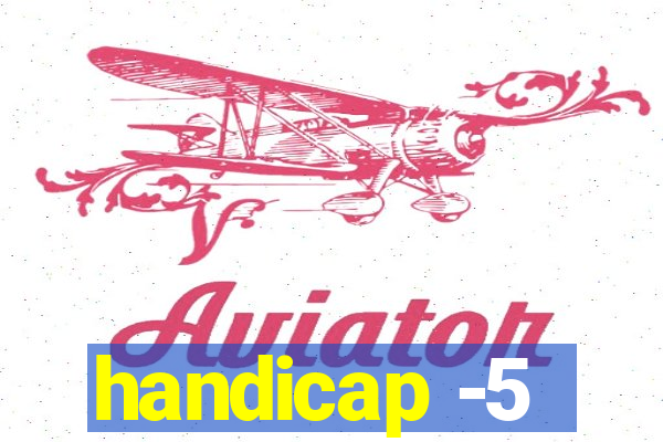handicap -5