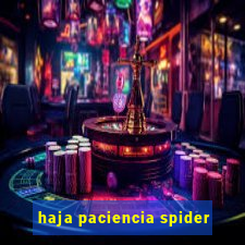 haja paciencia spider
