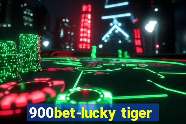 900bet-lucky tiger