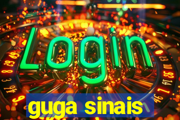 guga sinais