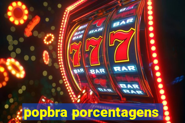 popbra porcentagens