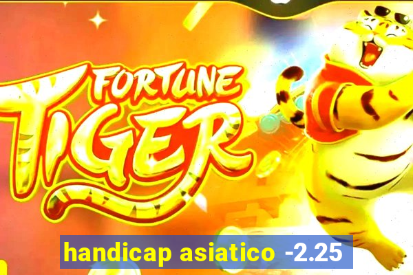 handicap asiatico -2.25