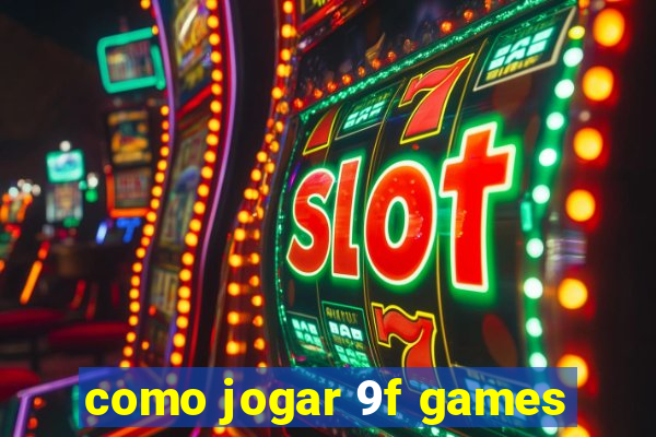 como jogar 9f games
