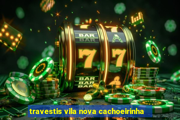 travestis vila nova cachoeirinha