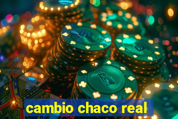 cambio chaco real