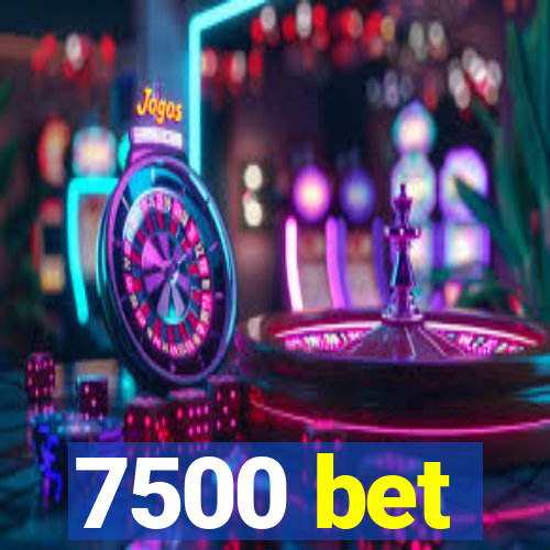 7500 bet