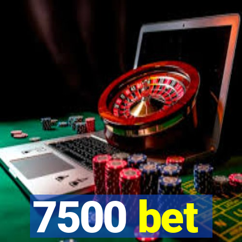 7500 bet