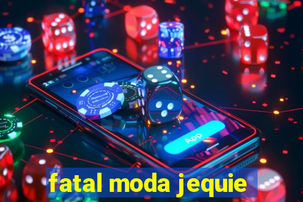 fatal moda jequie