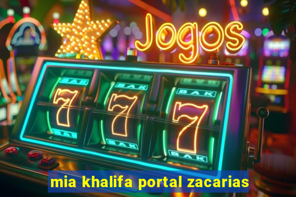 mia khalifa portal zacarias
