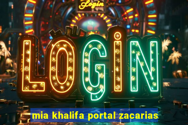 mia khalifa portal zacarias