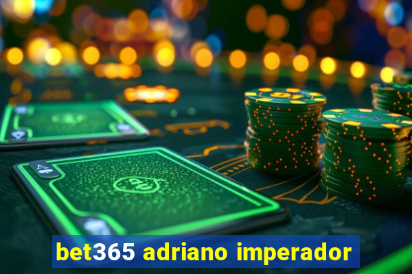 bet365 adriano imperador