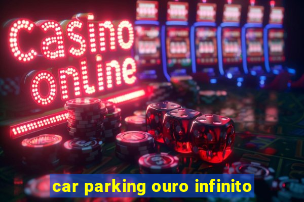 car parking ouro infinito