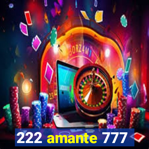 222 amante 777