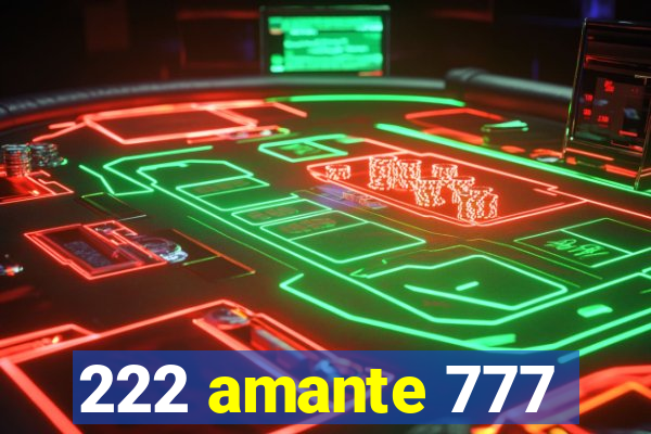 222 amante 777