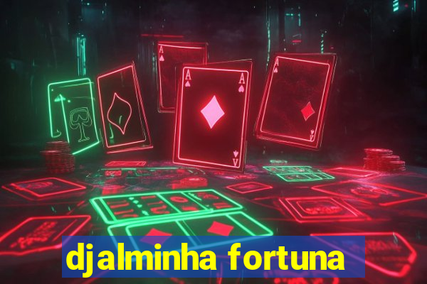 djalminha fortuna