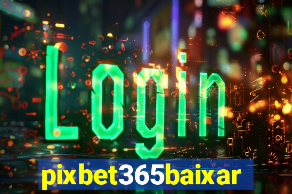 pixbet365baixar