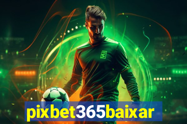 pixbet365baixar