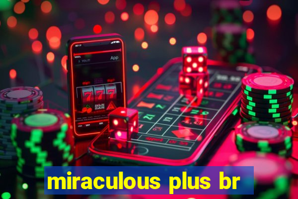 miraculous plus br