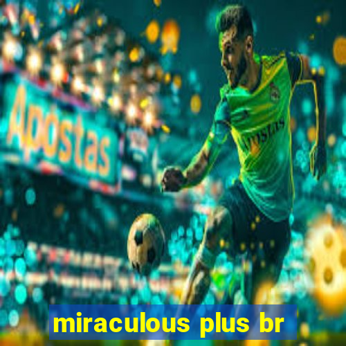 miraculous plus br