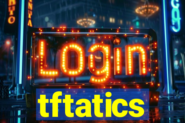 tftatics