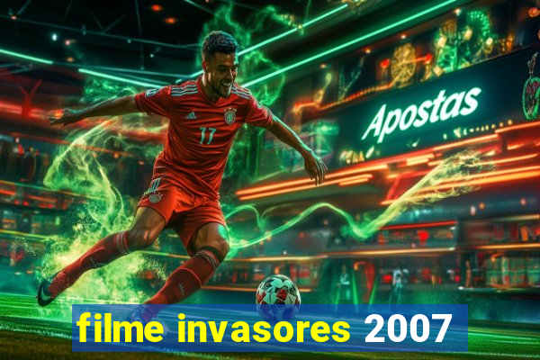 filme invasores 2007
