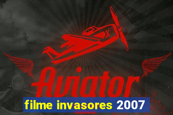 filme invasores 2007