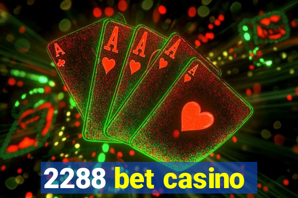 2288 bet casino