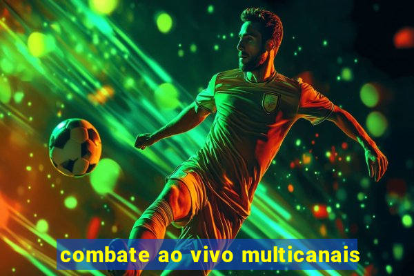 combate ao vivo multicanais