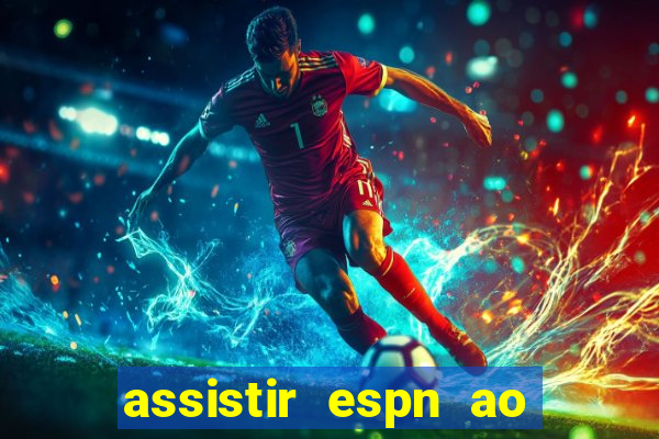 assistir espn ao vivo online gratis