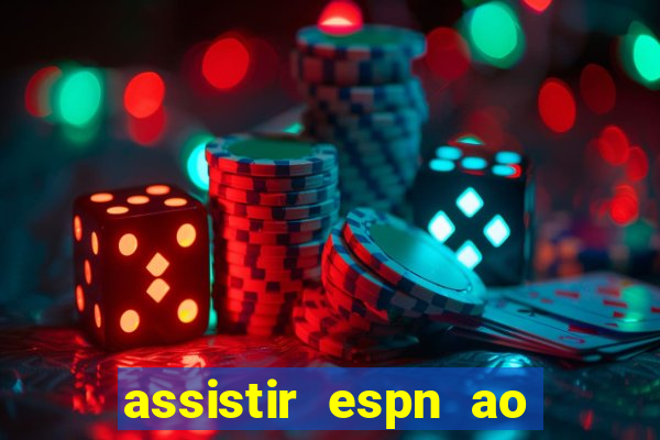 assistir espn ao vivo online gratis