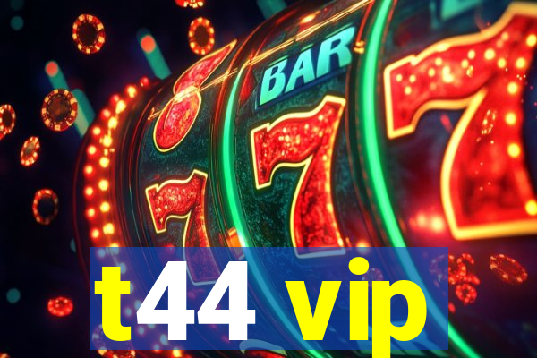 t44 vip