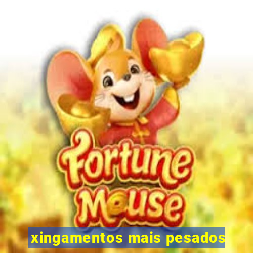 xingamentos mais pesados