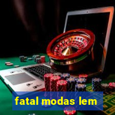 fatal modas lem