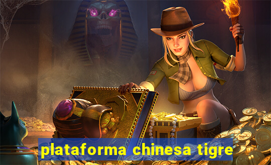 plataforma chinesa tigre