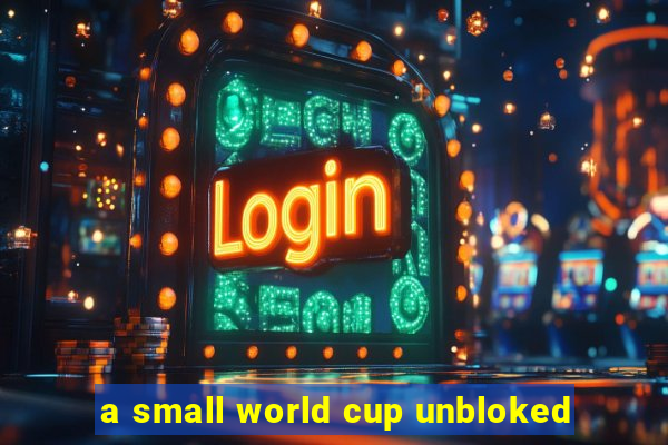 a small world cup unbloked