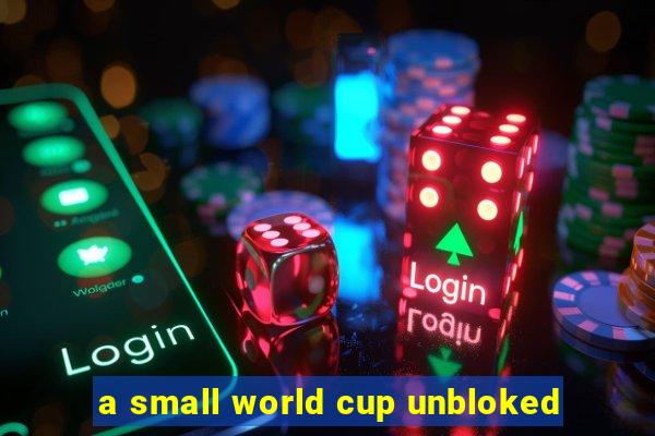 a small world cup unbloked