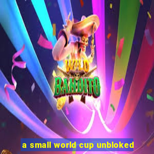 a small world cup unbloked