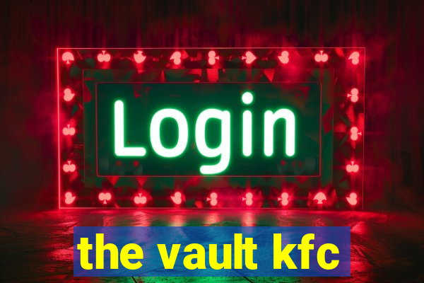 the vault kfc