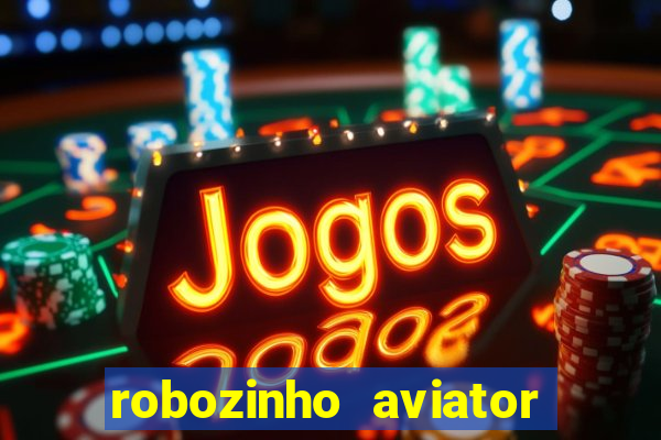 robozinho aviator bet nacional
