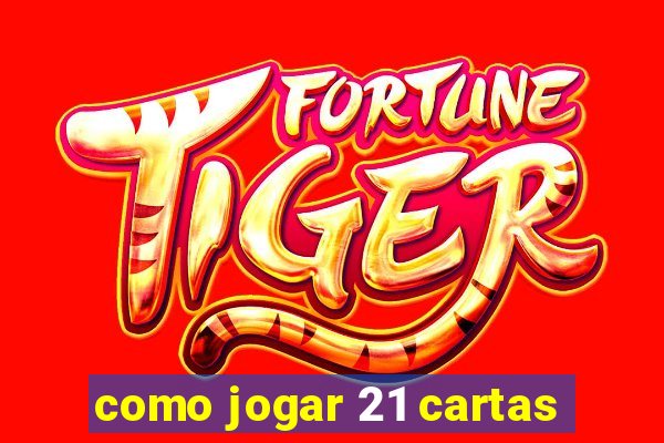 como jogar 21 cartas