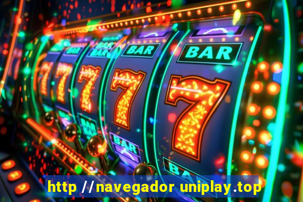 http //navegador uniplay.top