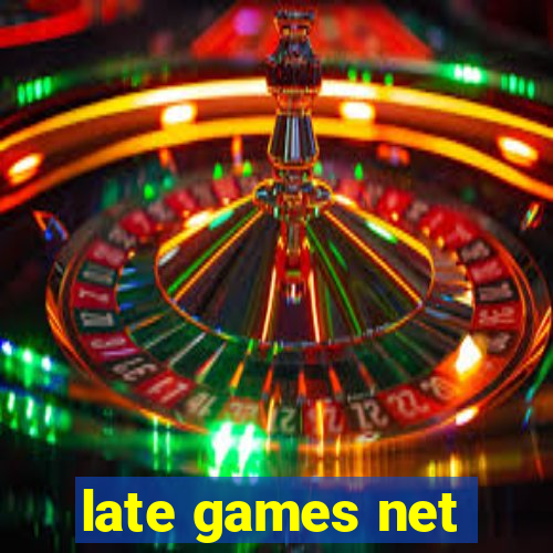 late games net
