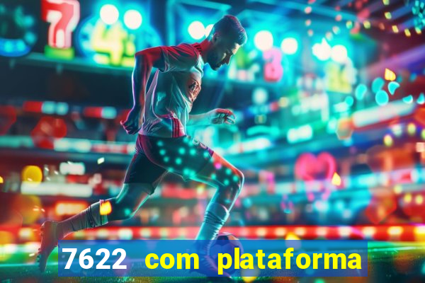 7622 com plataforma de jogos