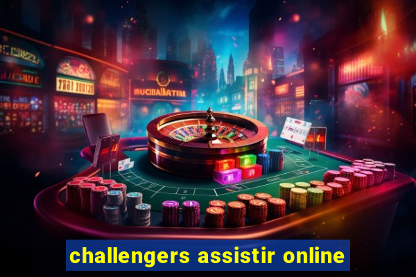 challengers assistir online
