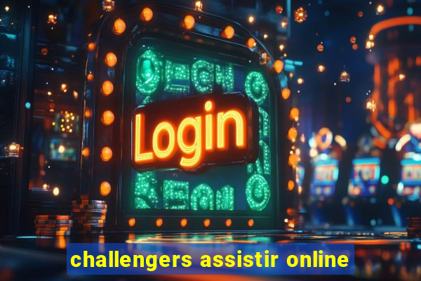 challengers assistir online