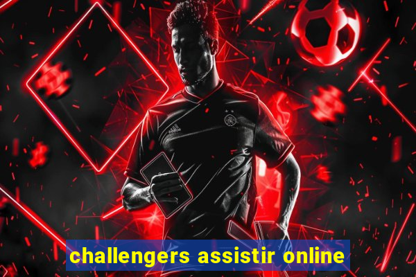 challengers assistir online