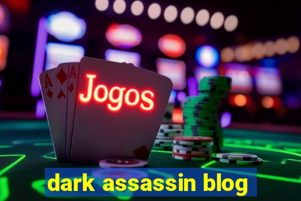dark assassin blog