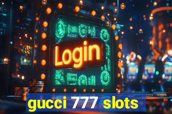 gucci 777 slots