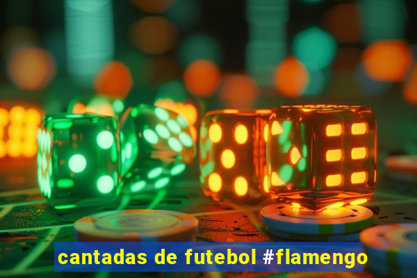 cantadas de futebol #flamengo