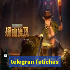 telegran fetiches
